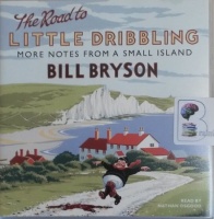 The Road to Little Dribbling - More Notes from a Small Island written by Bill Bryson performed by Nathan Osgood on Audio CD (Unabridged)